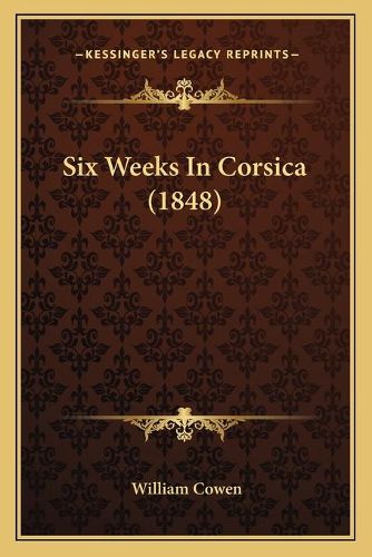 Cover image for Six Weeks in Corsica (1848)