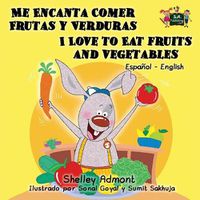 Cover image for Me Encanta Comer Frutas y Verduras - I Love to Eat Fruits and Vegetables: Spanish English Bilingual Edition