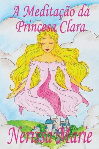 Cover image for A Meditacao da Princesa Clara (historia infantil, livros infantis, livros de criancas, livros para bebes, livros paradidaticos, livro infantil ilustrado, literatura infantil, livros infantis, juvenil)