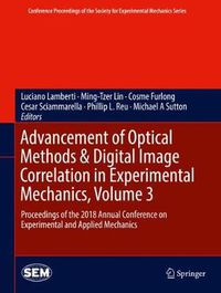 Cover image for Advancement of Optical Methods & Digital Image Correlation in Experimental Mechanics, Volume 3: Proceedings of the 2018 Annual Conference on Experimental and Applied Mechanics