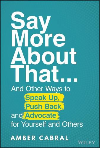 Cover image for Say More About That: ...And Other Ways to Speak Up, Push Back, and Advocate for Yourself and Others