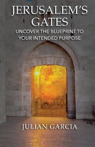 Cover image for Jerusalem's Gates: Uncover the Blueprint to Your Intended Purpose