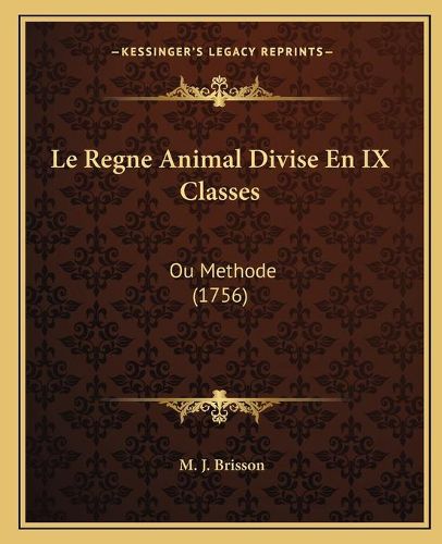 Cover image for Le Regne Animal Divise En IX Classes: Ou Methode (1756)