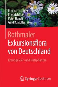 Cover image for Rothmaler - Exkursionsflora von Deutschland: Krautige Zier- und Nutzpflanzen