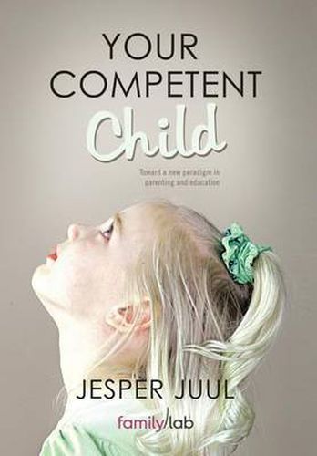 Cover image for Your Competent Child: Toward a New Paradigm in Parenting and Education