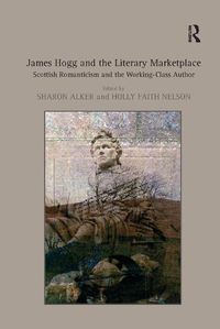 Cover image for James Hogg and the Literary Marketplace: Scottish Romanticism and the Working-Class Author