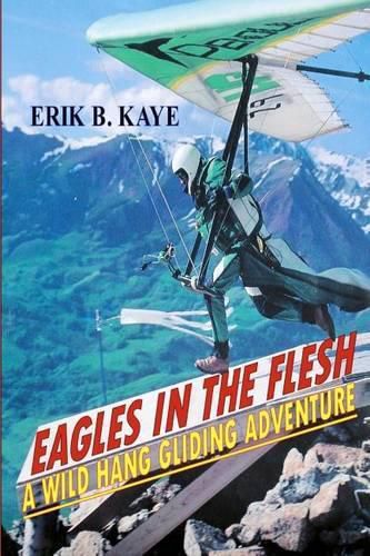 Cover image for Eagles in the flesh: A wild hang gliding adventure.