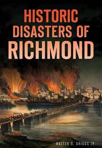 Cover image for Historic Disasters of Richmond