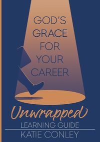 Cover image for God's GRACE for Your Career Unwrapped - Learning Guide