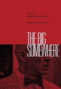 Cover image for The Big Somewhere: Essays on James Ellroy's Noir World