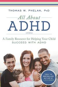 Cover image for All About ADHD: A Family Resource for Helping Your Child Succeed with ADHD
