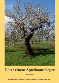 Cover image for Unter einem Apfelbaum liegen: Gedichte