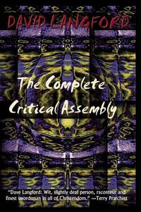 Cover image for The Complete Critical Assembly: The Collected White Dwarf (And GM, and GMI) Sf Review Columns