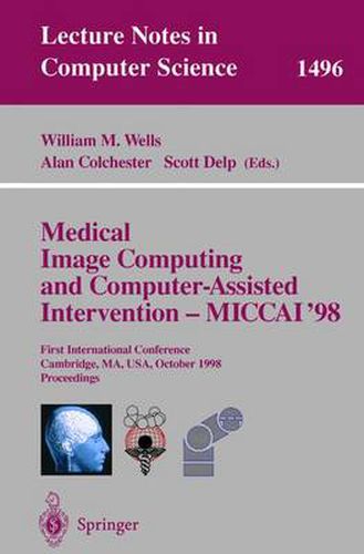 Cover image for Medical Image Computing and Computer-Assisted Intervention - MICCAI'98: First International Conference, Cambridge, MA, USA, October 11-13, 1998, Proceedings