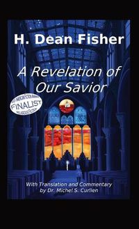 Cover image for A Revelation of Our Savior: with Translation and Commentary by Dr. Michel S. Curllen