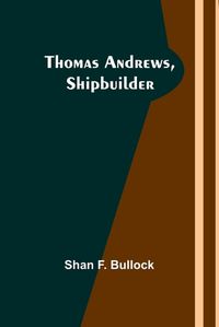 Cover image for Thomas Andrews, Shipbuilder