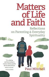 Cover image for Matters of Life and Faith: Reflections on Parenting & Everyday Spirituality