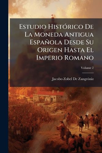 Cover image for Estudio HistA3rico De La Moneda Antigua Espanola Desde Su Origen Hasta El Imperio Romano