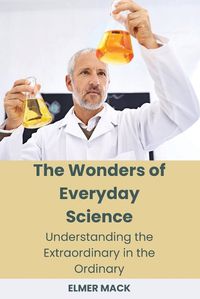 Cover image for The Wonders of Everyday Science