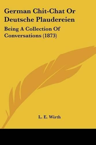 Cover image for German Chit-Chat or Deutsche Plaudereien: Being a Collection of Conversations (1873)