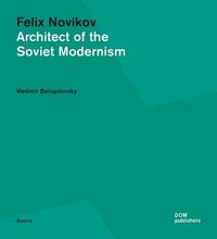 Cover image for Felix Novikov: Architect of the Soviet Modernism