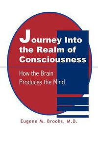 Cover image for Journey into the Realm of Consciousness: How the Brain Produces the Mind