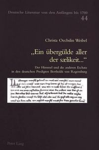 Cover image for Ein Ueberguelde Aller Der Saelikeit...: Der Himmel Und Die Anderen Eschata in Den Deutschen Predigten Bertholds Von Regensburg