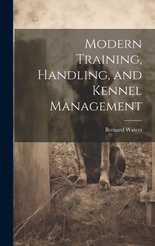 Cover image for Modern Training, Handling, and Kennel Management