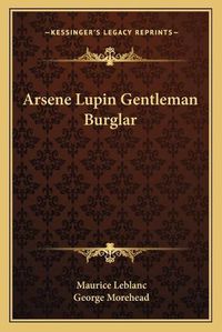 Cover image for Arsene Lupin Gentleman Burglar