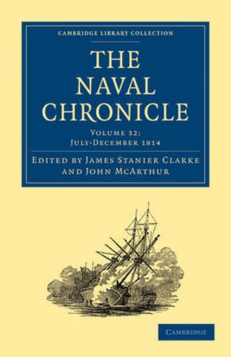 The Naval Chronicle: Volume 32, July-December 1814: Containing a General and Biographical History of the Royal Navy of the United Kingdom with a Variety of Original Papers on Nautical Subjects