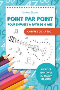 Cover image for Point par point pour enfants a partir de 6 ans - Chiffres de 1 a 100