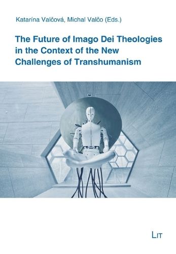 Cover image for The Future of Imago Dei Theologies in the Context of the New Challenges of Transhumanism