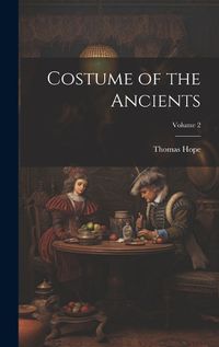 Cover image for Costume of the Ancients; Volume 2