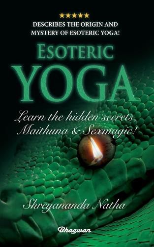 ESOTERIC YOGA - Learn Maithuna and Sex Magic: By Bestselling author Shreyananda Natha!