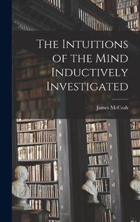 Cover image for The Intuitions of the Mind Inductively Investigated