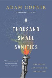 Cover image for A Thousand Small Sanities: The Moral Adventure of Liberalism