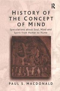 Cover image for History of the Concept of Mind: Volume 1: Speculations About Soul, Mind and Spirit from Homer to Hume