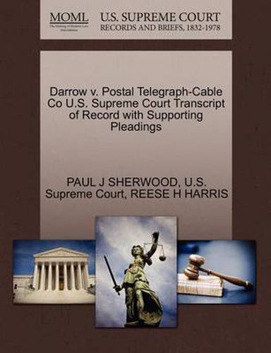 Cover image for Darrow V. Postal Telegraph-Cable Co U.S. Supreme Court Transcript of Record with Supporting Pleadings