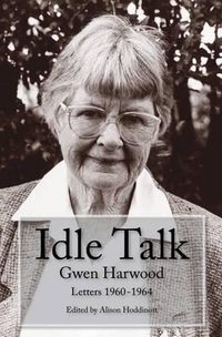 Cover image for Idle Talk: Gwen Harwood, Letters 1960-1964
