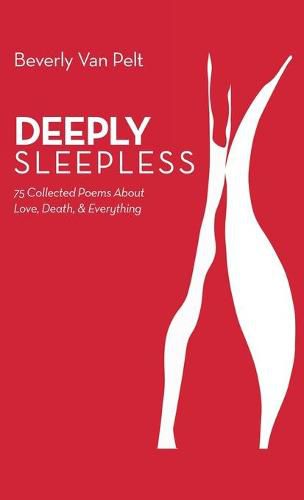 Cover image for Deeply Sleepless: 75 Collected Poems About Love, Death, & Everything