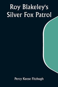 Cover image for Roy Blakeley's Silver Fox Patrol