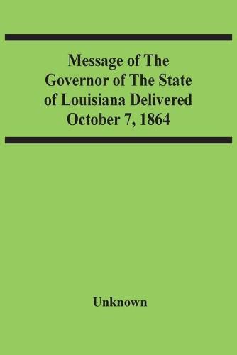 Cover image for Message Of The Governor Of The State Of Louisiana Delivered October 7, 1864