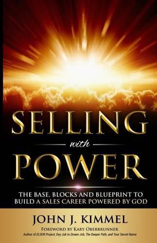 Cover image for Selling With Power: The Base, Blocks And Blueprint To Build A Sales Career Powered By God