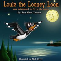 Cover image for Louie the Looney Loon Was Determined to Fly to the Moon