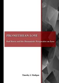 Cover image for Promethean Love: Paul Kurtz and the Humanistic Perspective on Love