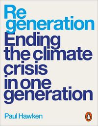 Cover image for Regeneration: Ending the Climate Crisis in One Generation