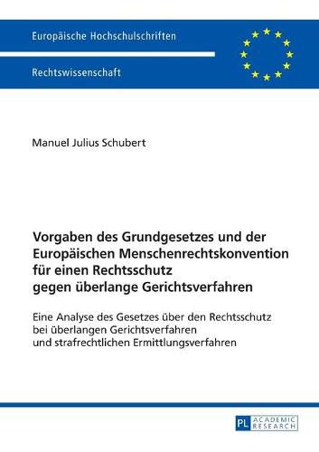 Cover image for Vorgaben Des Grundgesetzes Und Der Europaeischen Menschenrechtskonvention Fuer Einen Rechtsschutz Gegen Ueberlange Gerichtsverfahren