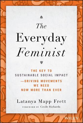 The Everyday Feminist: The Key to Sustainable Soci al Impact    Driving Movements We Need Now More tha n Ever