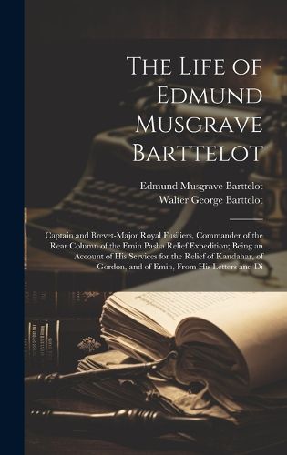 The Life of Edmund Musgrave Barttelot