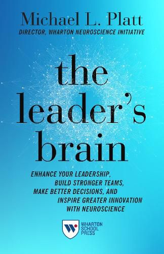 Cover image for The Leader's Brain: Enhance Your Leadership, Build Stronger Teams, Make Better Decisions, and Inspire Greater Innovation with Neuroscience